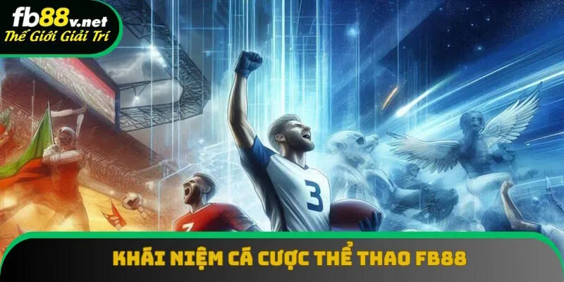 Thông tin định nghĩa cá cược thể thao FB88 Thông tin định nghĩa cá cược thể thao FB88