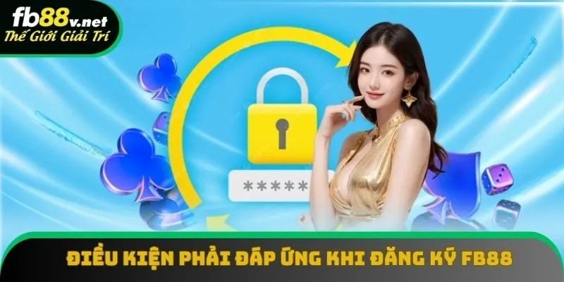 Yêu cầu cần thỏa mãn khi đăng ký FB88 Yêu cầu cần thỏa mãn khi đăng ký FB88