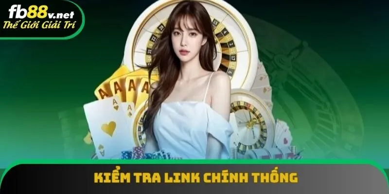 Kiểm tra link chính thức trước khi đăng nhập tài khoản