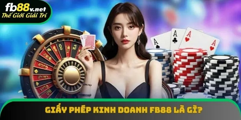 Sơ lược giấy phép kinh doanh FB88 Sơ lược giấy phép kinh doanh FB88