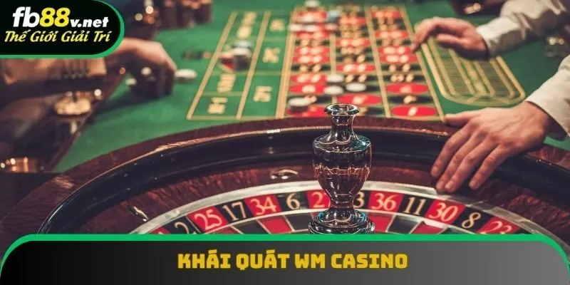 Khái quát thông tin về WM Casino Khái quát thông tin về WM Casino