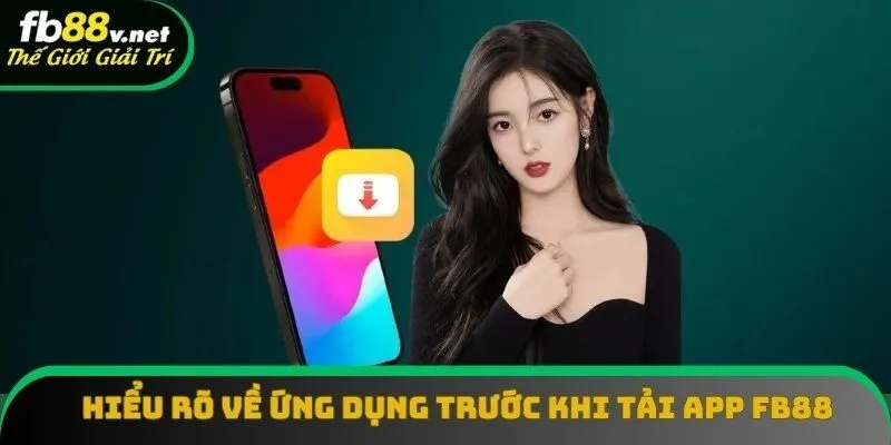 Hiểu rõ về ứng dụng trước khi tải app FB88 Hiểu rõ về ứng dụng trước khi tải app FB88